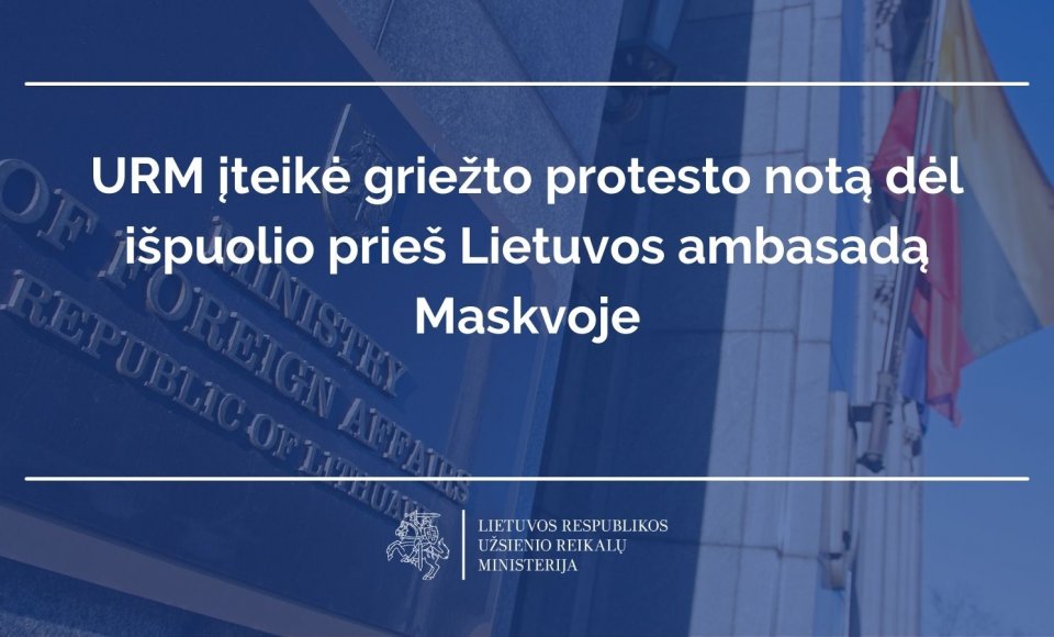URM įteikė griežto protesto notą dėl išpuolio prieš Lietuvos ambasadą Maskvoje