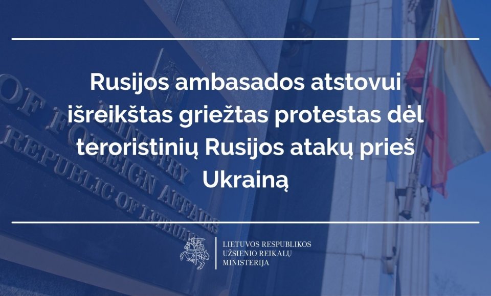 Rusijos ambasados atstovui išreikštas griežtas protestas dėl teroristinių Rusijos atakų prieš...