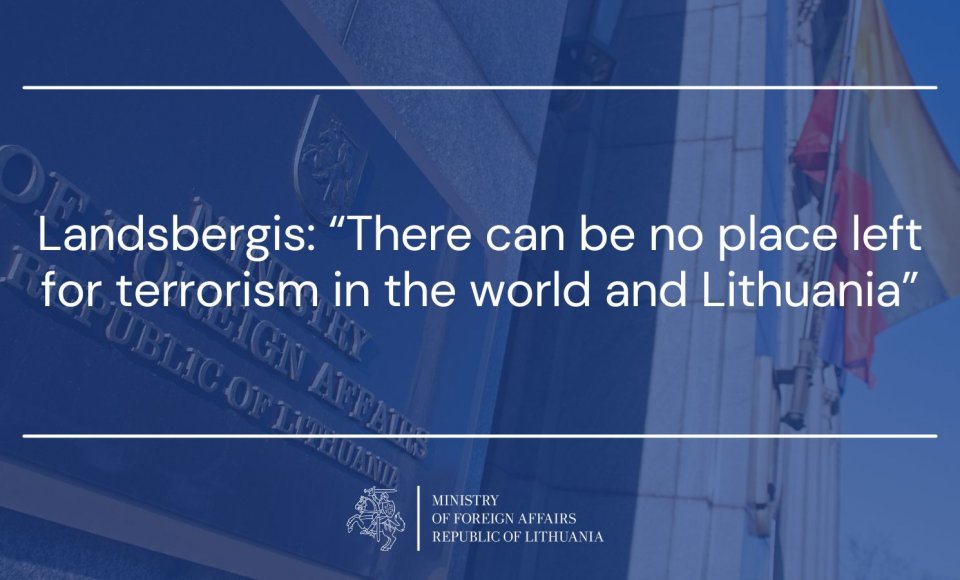 Landsbergis: “There can be no place left for terrorism in the world and Lithuania”