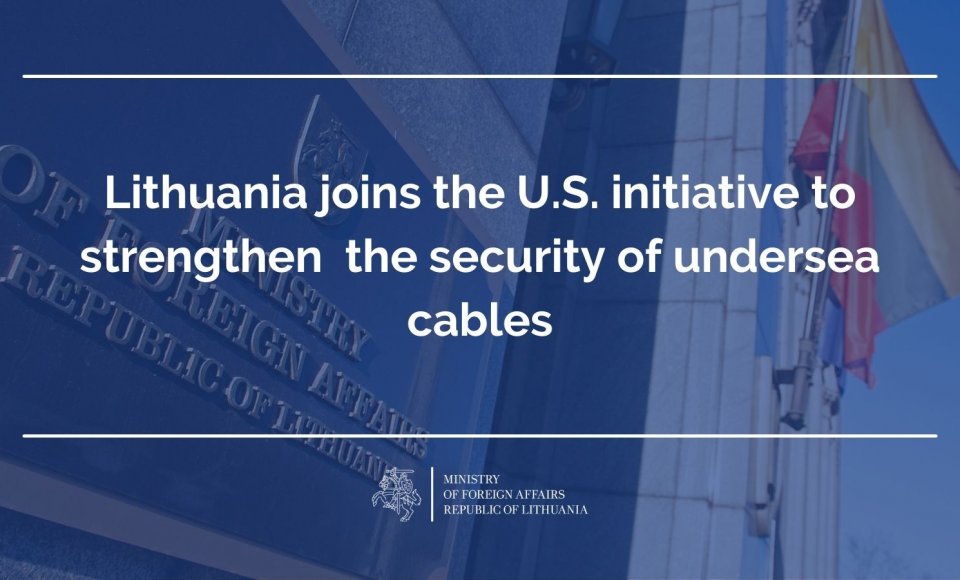 Lithuania joins the U.S. initiative to strengthen  the security of undersea cables