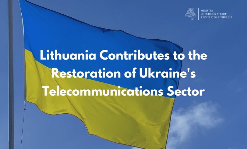 Lithuania Contributes to the Restoration of Ukraine's Telecommunications Sector with a...