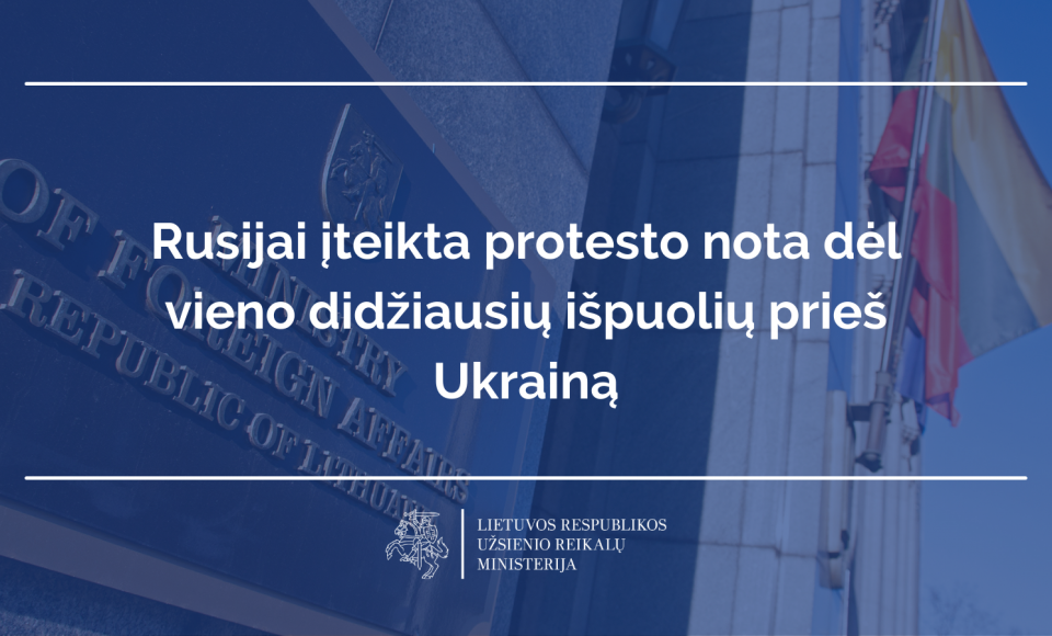 Lietuva išreiškė protestą dėl vieno didžiausių Rusijos išpuolių prieš Ukrainą