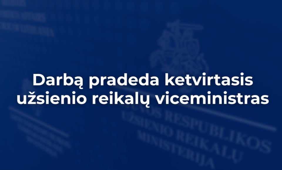Darbą pradeda ketvirtasis užsienio reikalų viceministras