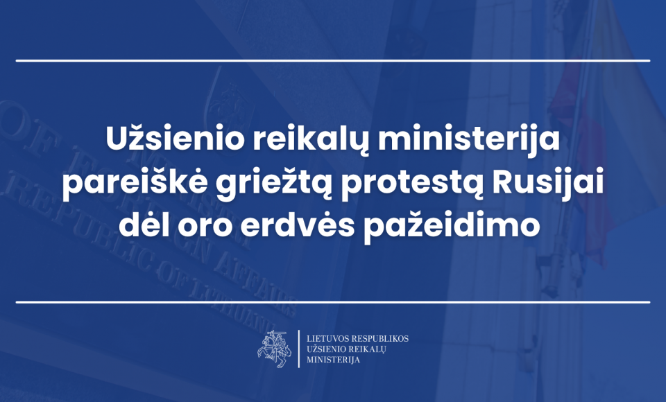Užsienio reikalų ministerija pareiškė griežtą protestą Rusijai dėl oro erdvės pažeidimo 