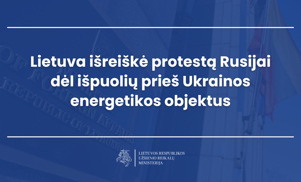 Lietuva išreiškė protestą Rusijai dėl išpuolių prieš Ukrainos energetikos objektus