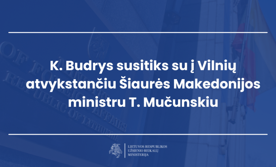 K. Budrys susitiks su į Vilnių atvykstančiu Šiaurės Makedonijos ministru T. Mučunskiu