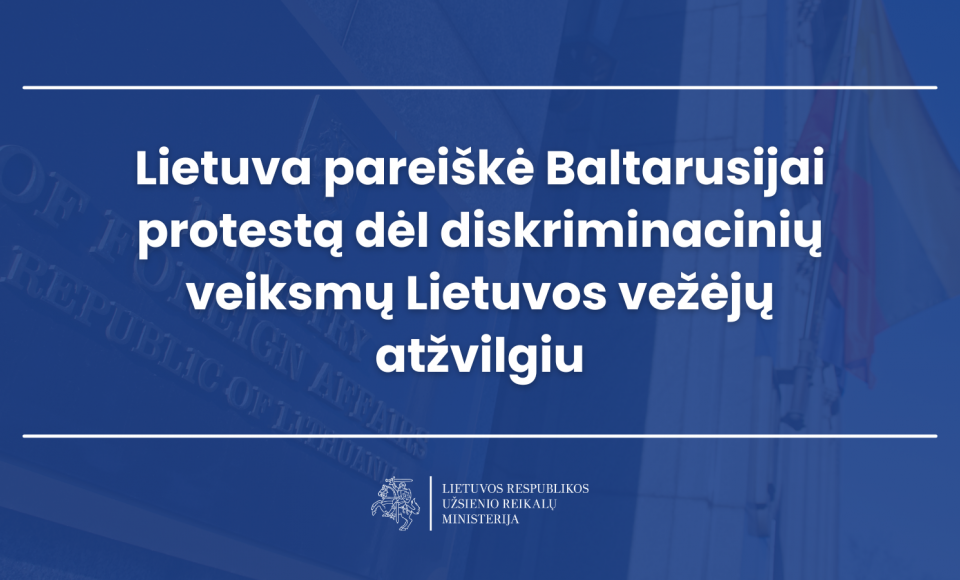 Lietuva pareiškė Baltarusijai protestą dėl diskriminacinių veiksmų Lietuvos vežėjų atžvilgiu