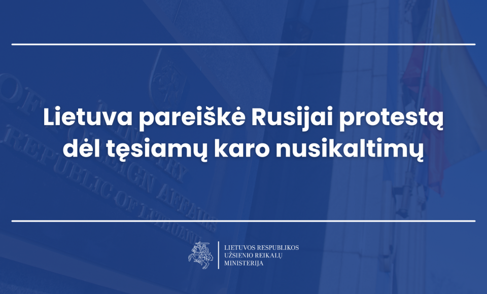 Lietuva pareiškė Rusijai protestą dėl tęsiamų karo nusikaltimų