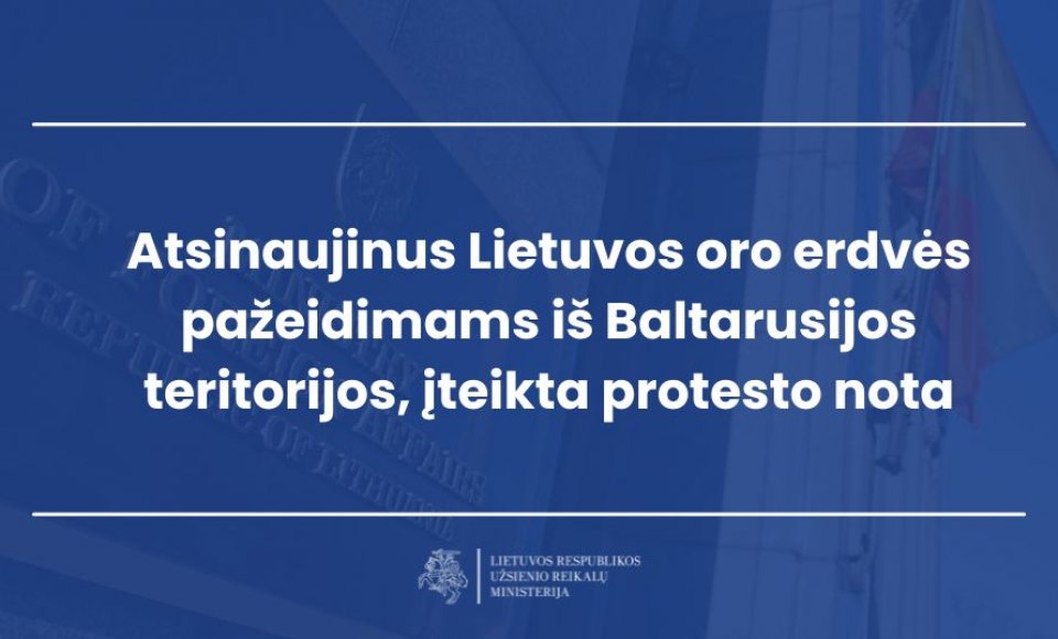 Atsinaujinus Lietuvos oro erdvės pažeidimams iš Baltarusijos teritorijos, įteikta protesto nota...