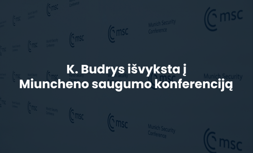 K. Budrys išvyksta į Miuncheno saugumo konferenciją 