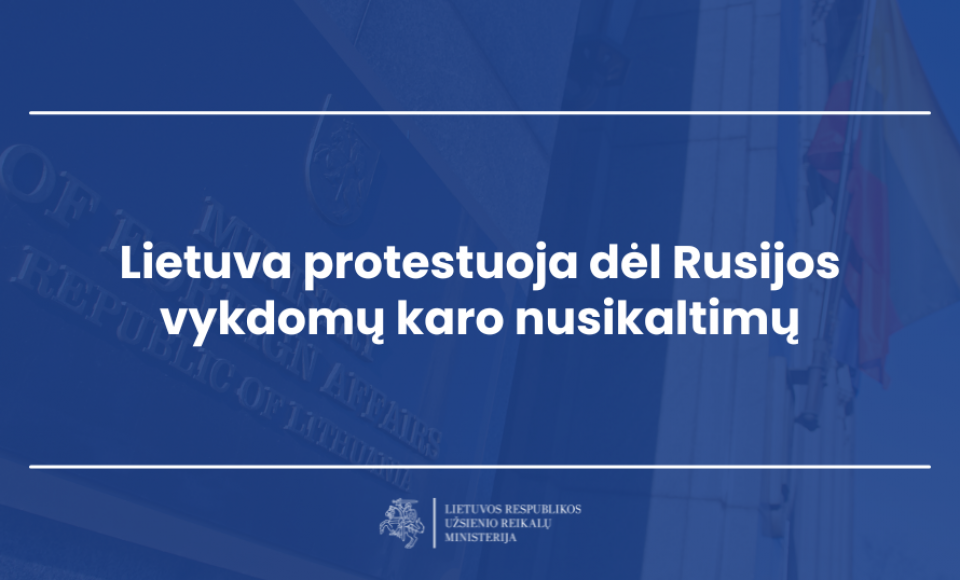 Lietuva protestuoja dėl Rusijos vykdomų karo nusikaltimų