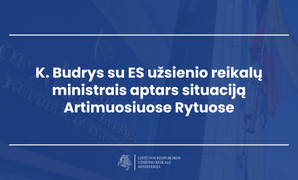 K. Budrys su ES užsienio reikalų ministrais aptars situaciją Artimuosiuose Rytuose