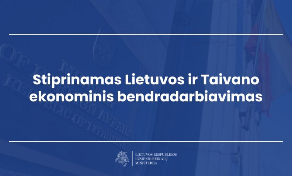 Stiprinamas Lietuvos ir Taivano ekonominis bendradarbiavimas