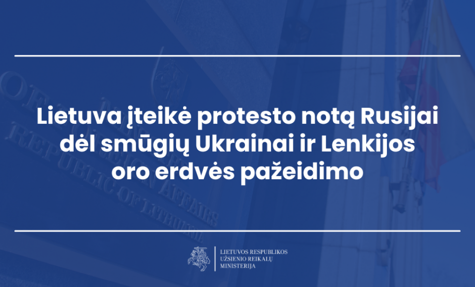 Lietuva įteikė protesto notą Rusijai dėl smūgių Ukrainai ir Lenkijos oro erdvės pažeidimo